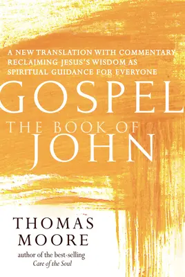 Evanghelia - Cartea lui Ioan: O nouă traducere cu comentarii - Spiritualitatea lui Iisus pentru toată lumea - Gospel--The Book of John: A New Translation with Commentary--Jesus Spirituality for Everyone