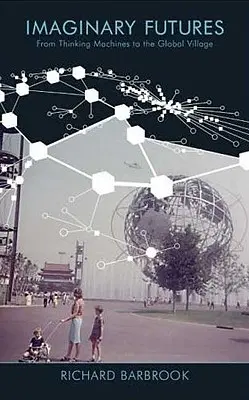 Futuri imaginare: De la mașinile gânditoare la satul global - Imaginary Futures: From Thinking Machines to the Global Village