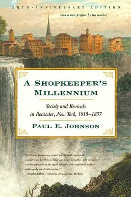 Mileniul unui negustor: Societate și renaștere în Rochester, New York, 1815-1837 - A Shopkeeper's Millennium: Society and Revivals in Rochester, New York, 1815-1837