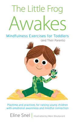 Broasca mică se trezește: Exerciții de mindfulness pentru copii mici (și părinții lor) - The Little Frog Awakes: Mindfulness Exercises for Toddlers (and Their Parents)