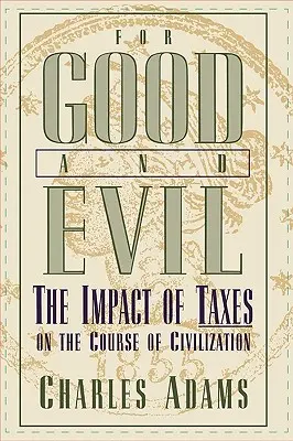 Pentru bine și pentru rău: Impactul impozitelor asupra cursului civilizației - For Good and Evil: The Impact of Taxes on the Course of Civilization