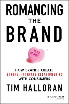 Romancing the Brand: Cum creează mărcile relații puternice și intime cu consumatorii - Romancing the Brand: How Brands Create Strong, Intimate Relationships with Consumers