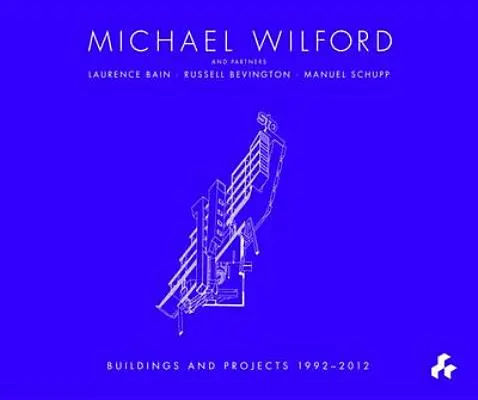Michael Wilford: Cu Michael Wilford and Partners, Wilford Schupp Architekten și alții - Michael Wilford: With Michael Wilford and Partners, Wilford Schupp Architekten and Others
