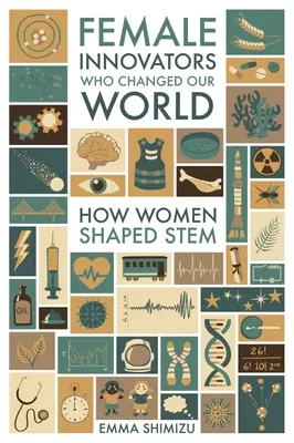Femei inovatoare care ne-au schimbat lumea: Cum au modelat femeile Stem - Female Innovators Who Changed Our World: How Women Shaped Stem