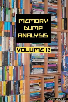 Antologia analizei Dump-urilor de memorie, volumul 12 - Memory Dump Analysis Anthology, Volume 12
