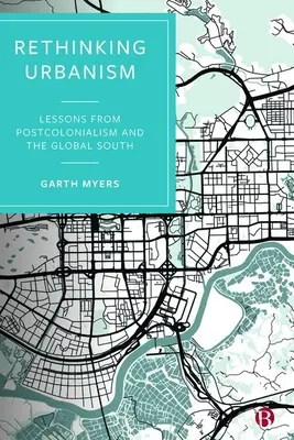 Rethinking Urbanism: Lecții din postcolonialism și din sudul global - Rethinking Urbanism: Lessons from Postcolonialism and the Global South