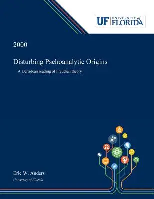 Tulburătoare origini pschoanalitice: O lectură derrideană a teoriei freudiene - Disturbing Pschoanalytic Origins: A Derridean Reading of Freudian Theory
