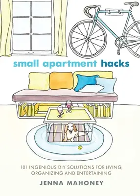 Hacks pentru apartamente mici: 101 soluții DIY ingenioase pentru locuit, organizare și distracție - Small Apartment Hacks: 101 Ingenious DIY Solutions for Living, Organizing, and Entertaining