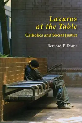 Lazăr la masă: Catolicismul și justiția socială - Lazarus at the Table: Catholic and Social Justice
