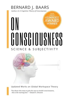 On Consciousness: Știință și subiectivitate - lucrări actualizate privind teoria globală a spațiului de lucru - On Consciousness: Science & Subjectivity - Updated Works on Global Workspace Theory
