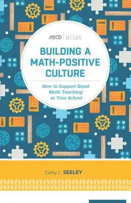 Building a Math-Positive Culture (Construirea unei culturi favorabile matematicii): Cum să sprijiniți o predare excelentă a matematicii în școala dumneavoastră - Building a Math-Positive Culture: How to Support Great Math Teaching in Your School