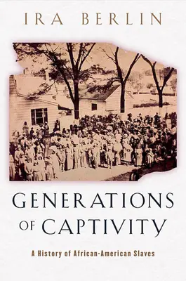 Generații de captivitate: O istorie a sclavilor afro-americani - Generations of Captivity: A History of African-American Slaves