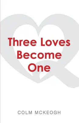 Trei iubiri devin una: O explorare quaker a celei mai mari porunci - Three Loves Become One: A Quaker Exploration of the Greatest Commandment