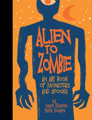 De la extraterestru la zombi: O carte ABC a monștrilor și spaimelor - Alien to Zombie: An ABC Book of Monsters and Spooks