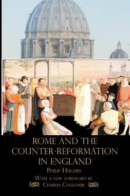 Roma și Contrareforma în Anglia - Rome and the Counter-Reformation in England