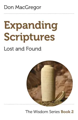 Extinderea Scripturilor: Pierdut și găsit: Seria Înțelepciune Cartea 2 - Expanding Scriptures: Lost and Found: The Wisdom Series Book 2