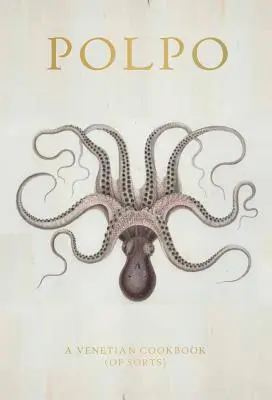 Polpo: O carte de bucate venețiană (de fel) - Polpo: A Venetian Cookbook (of Sorts)