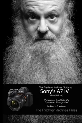 Ghidul Arhivelor Friedman pentru Sony A7 IV (ediție alb-negru) - The Friedman Archives Guide to Sony's A7 IV (B&W Edition)