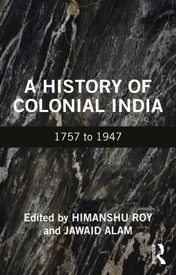 O istorie a Indiei coloniale: 1757 - 1947 - A History of Colonial India: 1757 to 1947