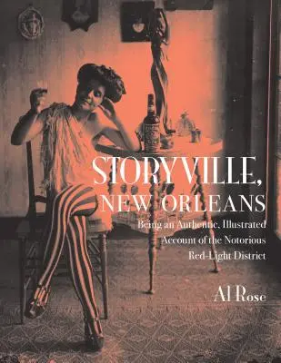 Storyville, New Orleans: O relatare autentică și ilustrată a faimosului cartier al luminilor roșii - Storyville, New Orleans: Being an Authentic, Illustrated Account of the Notorious Red-Light District