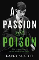 Pasiune pentru otravă - O poveste de crimă adevărată ca niciuna alta, povestea extraordinară a otrăvitorului de cești de ceai din vremea școlii - Passion for Poison - A true crime story like no other, the extraordinary tale of the schoolboy teacup poisoner