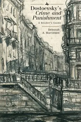 Crimă și pedeapsă de Dostoievski: Un ghid al cititorului - Dostoevsky's Crime and Punishment: A Reader's Guide