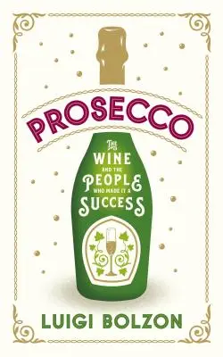 Prosecco: Vinul și oamenii care au făcut din el un succes - Prosecco: The Wine and the People Who Made It a Success