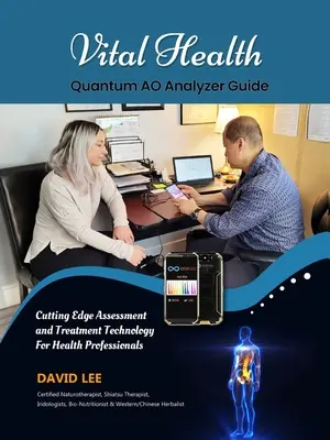 Vital Health Quantum AO Analyzer Guide: : Tehnologie de evaluare de ultimă oră pentru profesioniștii din domeniul sănătății: BIO ASSESSMENT GUIDE - Vital Health Quantum AO Analyzer Guide: : Cutting Edge Assessment Technology for Health Professionals: BIO ASSESSMENT GUIDE