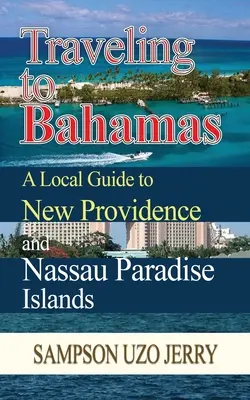Călătorind în Bahamas. Un ghid local pentru New Providence și Nassau Paradise Islands - Traveling to Bahamas. A Local Guide to New Providence and Nassau Paradise Islands
