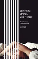Ceva ciudat, ca foamea - povestiri scurte - Something Strange, Like Hunger - Short Stories