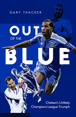 Out of the Blue: Triumful improbabil al lui Chelsea în Liga Campionilor - Out of the Blue: Chelsea's Unlikely Champions League Triumph