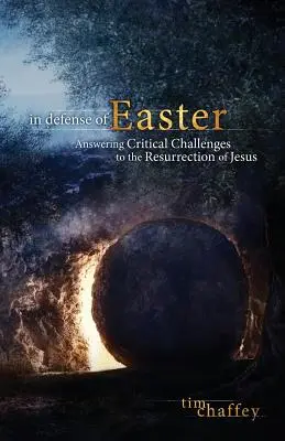 În apărarea Paștelui: Răspunzând provocărilor critice la adresa Învierii lui Iisus - In Defense of Easter: Answering Critical Challenges to the Resurrection of Jesus