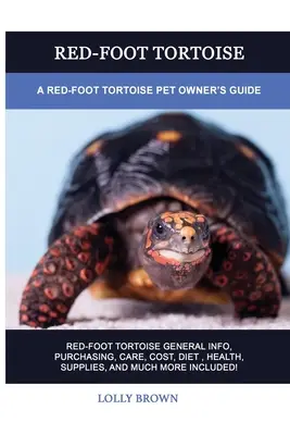 Țestoasa cu picioare roșii: Ghidul proprietarului de țestoase cu picioare roșii - Red-Foot Tortoise: A Red-Foot Tortoise Pet Owner's Guide