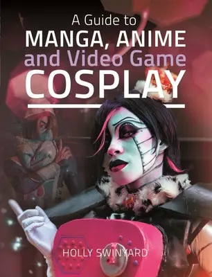 Un ghid al cosplay-ului pentru manga, anime și jocuri video - A Guide to Manga, Anime and Video Game Cosplay