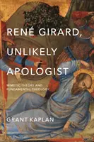 Ren Girard, Apologet improbabil: Teoria mimetică și teologia fundamentală - Ren Girard, Unlikely Apologist: Mimetic Theory and Fundamental Theology