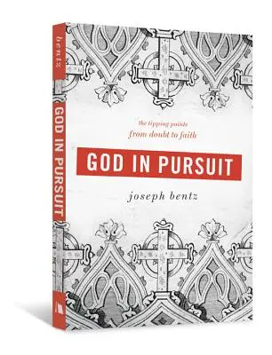 Dumnezeu în urmărire: Puncte de cotitură de la îndoială la credință - God in Pursuit: The Tipping Points from Doubt to Faith