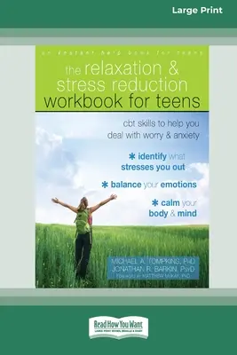 Manual de relaxare și reducere a stresului pentru adolescenți: Abilități CBT pentru a vă ajuta să faceți față îngrijorării și anxietății - Relaxation and Stress Reduction Workbook for Teens: CBT Skills to Help You Deal with Worry and Anxiety