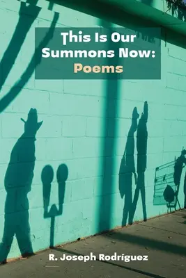 Aceasta este chemarea noastră acum: Poezii - This Is Our Summons Now: Poems