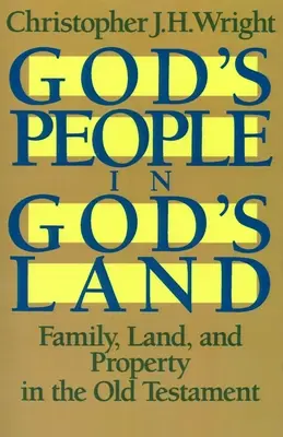 God's People in God's Land: Familie, pământ și proprietate în Vechiul Testament - God's People in God's Land: Family, Land, and Property in the Old Testament