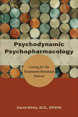 Psihofarmacologie psihodinamică: Îngrijirea pacientului rezistent la tratament - Psychodynamic Psychopharmacology: Caring for the Treatment-Resistant Patient