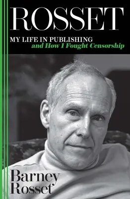 Rosset: Viața mea în editură și cum am luptat împotriva cenzurii - Rosset: My Life in Publishing and How I Fought Censorship