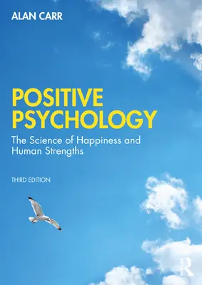 Psihologia pozitivă: Știința bunăstării și a punctelor forte umane - Positive Psychology: The Science of Wellbeing and Human Strengths