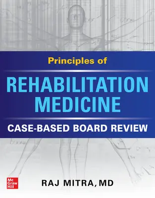 Principii de medicină de reabilitare: Revizuirea consiliului bazată pe cazuri - Principles of Rehabilitation Medicine: Case-Based Board Review