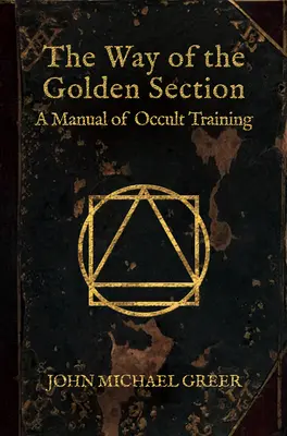 Calea Secțiunii de Aur: Un manual de pregătire ocultă - The Way of the Golden Section: A Manual of Occult Training