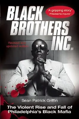 Black Brothers, Inc: Ascensiunea și căderea violentă a Mafiei Negre din Philadelphia - Black Brothers, Inc.: The Violent Rise and Fall of Philadelphia's Black Mafia
