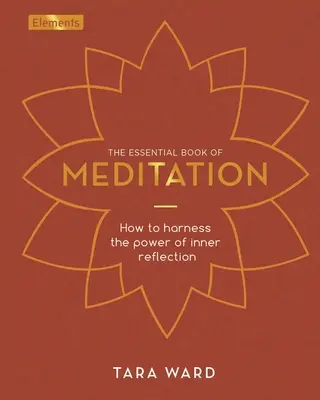 Cartea esențială a meditației: Cum să valorificați puterea reflecției interioare - The Essential Book of Meditation: How to Harness the Power of Inner Reflection