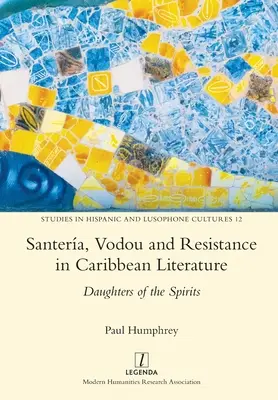 Santera, Vodou și rezistența în literatura din Caraibe: Fiicele spiritelor - Santera, Vodou and Resistance in Caribbean Literature: Daughters of the Spirits