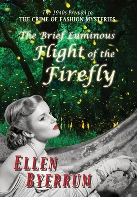 Scurt zbor luminos al licuriciului: Prequel-ul din anii 1940 la Crima misterelor modei - The Brief Luminous Flight of the Firefly: The 1940s Prequel to the Crime of Fashion Mysteries