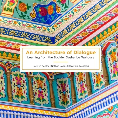 O arhitectură a dialogului: Învățând de la Boulder Dushanbe Teahouse - An Architecture of Dialogue: Learning from the Boulder Dushanbe Teahouse
