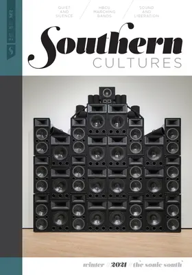 Southern Cultures: Sudul sonic: Volume 27, Number 4 - Winter 2021 Issue - Southern Cultures: The Sonic South: Volume 27, Number 4 - Winter 2021 Issue